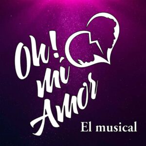 ¡Oh, Mi Amor! El Musical