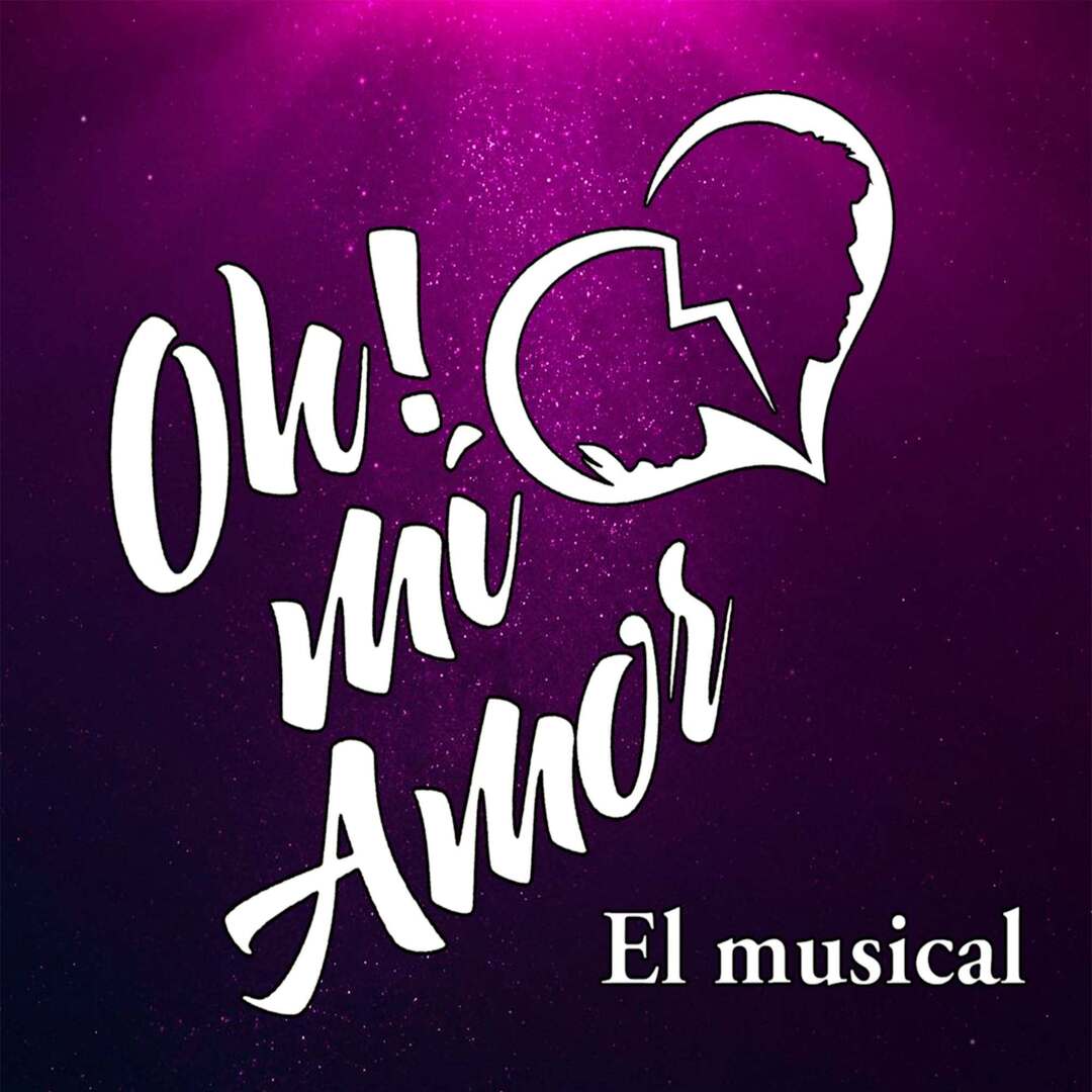¡Oh, Mi Amor! El Musical